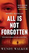 All Is Not Forgotten - WALKER,  Wendy - 9781250097927