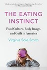 The Eating Instinct - Virginia Sole-Smith - 9781250120991