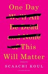 One Day We'll All Be Dead and None of This Will Matter - Scaachi Koul - 9781250121028