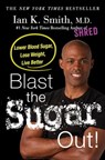 Blast the Sugar Out! - Ian K. Smith, M.D. - 9781250130143