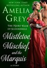 Mistletoe, Mischief, and the Marquis - Amelia Grey - 9781250141170