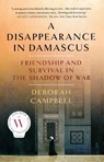 A Disappearance in Damascus - Deborah Campbell - 9781250147882