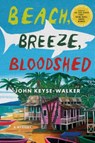 Beach, Breeze, Bloodshed - John Keyse-Walker - 9781250148476