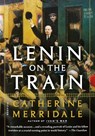 LENIN ON THE TRAIN - CATHERINE MERRIDALE - 9781250160140