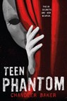 Teen Phantom: High School Horror - Chandler Baker - 9781250168221