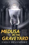 Medusa in the Graveyard - Emily Devenport - 9781250169358