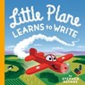 Little Plane Learns to Write - Stephen Savage - 9781250170422