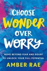 Choose Wonder Over Worry - Amber Rae - 9781250175250