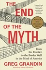 The End of the Myth - Greg Grandin - 9781250179814