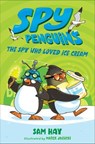Spy Penguins: The Spy Who Loved Ice Cream - Sam Hay - 9781250188618