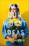 All Our Worst Ideas - Vicky Skinner - 9781250195432