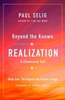 Beyond the Known: Realization - Paul Selig - 9781250204226