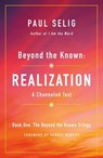 Beyond the Known: Realization - Paul Selig - 9781250204233