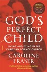 God's Perfect Child - Caroline Fraser - 9781250207272
