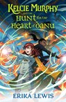 Kelcie Murphy and the Hunt for the Heart of Danu - Erika Lewis ; Bess Cozby - 9781250208293