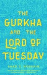 The Gurkha and the Lord of Tuesday - Saad Z. Hossain - 9781250209108