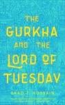 The Gurkha and the Lord of Tuesday - Saad Z. Hossain - 9781250209108