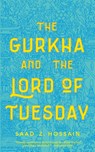 The Gurkha and the Lord of Tuesday - Saad Z. Hossain - 9781250209115