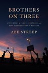 Brothers on Three - Abe Streep - 9781250210678