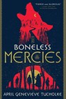 Boneless Mercies - April Genevieve Tucholke - 9781250211507