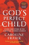 God's Perfect Child (Twentieth Anniversary Edition) - Caroline Fraser - 9781250219046