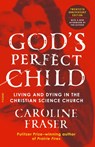 God's Perfect Child (Twentieth Anniversary Edition) - Caroline Fraser - 9781250219046