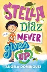 Stella Diaz Never Gives Up - Angela Dominguez - 9781250229113