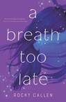 A Breath Too Late - Rocky Callen - 9781250238801