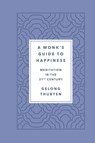 Monk's Guide to Happiness - Gelong Thubten - 9781250266828