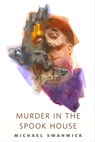 Murder in the Spook House - Michael Swanwick - 9781250269676
