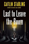 Last to Leave the Room - Caitlin Starling - 9781250282613