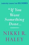 If You Want Something Done - Nikki R. Haley - 9781250284976