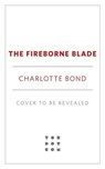 The Fireborne Blade - Charlotte Bond - 9781250290328