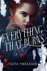 Everything That Burns - Gita Trelease - 9781250295569