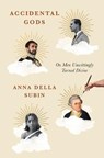 Accidental Gods: On Men Unwittingly Turned Divine - SUBIN,  Anna Della - 9781250296870
