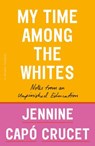 My Time Among the Whites - Jennine Capo Crucet - 9781250299437