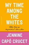 My Time Among the Whites - Jennine Capó Crucet - 9781250299444