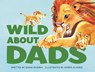 Wild About Dads - Diana Murray - 9781250315748