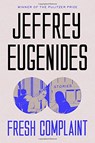 Fresh Complaint - EUGENIDES,  Jeffrey - 9781250316677