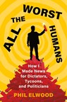 All the Worst Humans - Phil Elwood - 9781250321572
