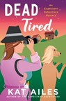 Dead Tired: A Mystery - Kat Ailes - 9781250322739