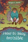 How to Stay Invisible - Maggie C. Rudd - 9781250327918
