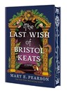 The Last Wish of Bristol Keats: [Limited Stenciled Edge Edition] - Mary E. Pearson - 9781250332004
