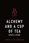 Alchemy and a Cup of Tea - Rebecca Thorne - 9781250333278
