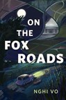 On the Fox Roads - Nghi Vo - 9781250333490