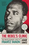 The Rebel's Clinic - Adam Shatz - 9781250347619