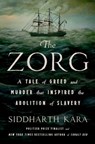 The Zorg: A Tale of Greed and Murder That Inspired the Abolition of Slavery - Siddharth Kara - 9781250348227