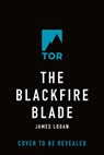 The Blackfire Blade: The Last Legacy, Book 2 - James Logan - 9781250350657