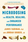 Microdosing for Health, Healing, and Enhanced Performance - PhD James Fadiman ; JD Jordan Gruber - 9781250355584