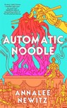 Automatic Noodle - Annalee Newitz - 9781250357465